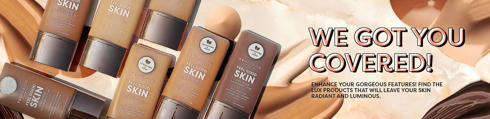 Profusion Cosmetics Feel Good Skin Long Wear Skin Protectors in various shades next to the text "We Got You Covered!"